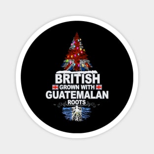 British Grown With Guatemalan Roots - Gift for Guatemalan With Roots From Guatemala Magnet